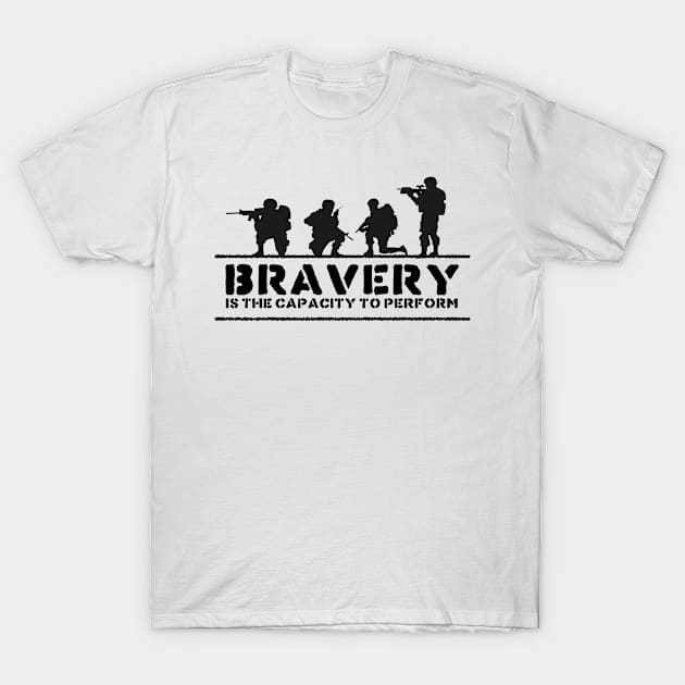 'Bravery Is The Capacity To Perform' Military Shirt T-Shirt by ourwackyhome